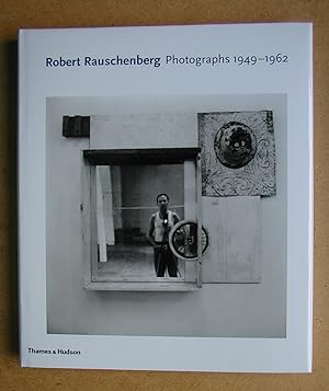 Robert Rauschenberg: Photographs 1949-1962.