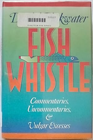 Fish Whistle: Commentaries, Uncommentaries, And Vulgar Excesses