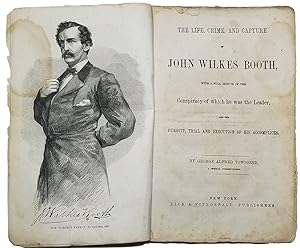The Life, Crime, and Capture of John Wilkes Booth, with a Full Sketch of the Conspiracy of Which ...