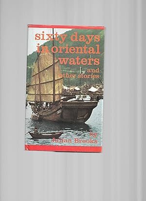 SIXTY DAYS IN ORIENTAL WATERS And Other Stories