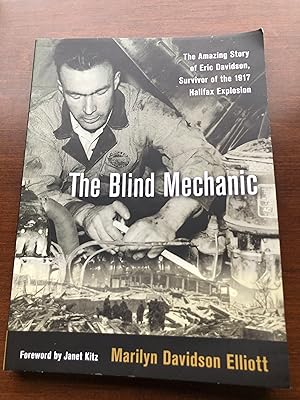 THE BLIND MECHANIC - The Amazing Story of Eric Davidson, Survivor of the 1917 Halifax Explosion