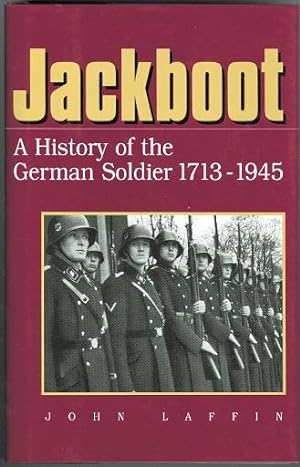 JACKBOOT: THE STORY OF THE GERMAN SOLDIER, 1713-1945.