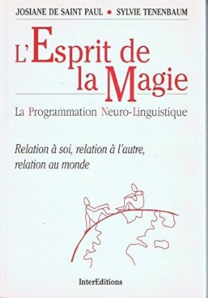 L'esprit de la magie : La programmation neuro-linguistique relation à soi relation à l'autre rela...