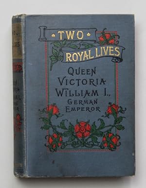 Two Royal Lives: Queen Victoria & William I, German Emperor
