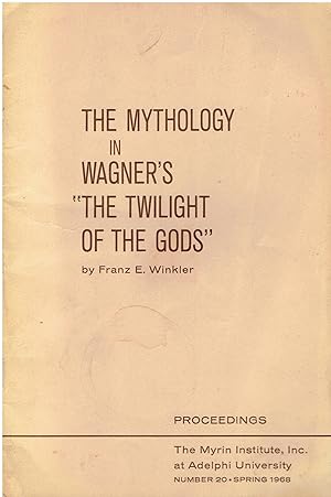 The Mythology in Wagner's "The Twilight of the Gods" (Proceedings, The Myrin Institute, Inc. at A...