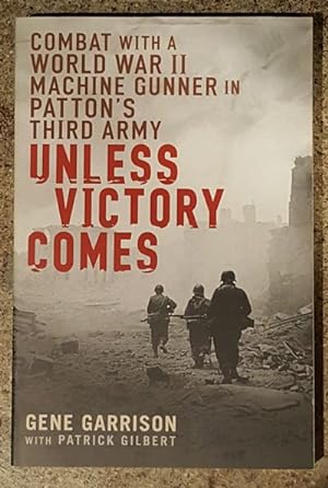 Unless Victory Comes Combat With a World War II Machine Gunner in Patton's Third Army