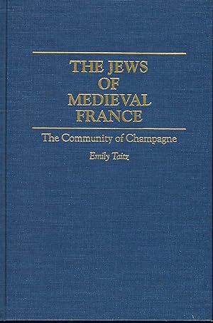 THE JEWS OF MEDIEVAL FRANCE: THE COMMUNITY OF CHAMPAGNE