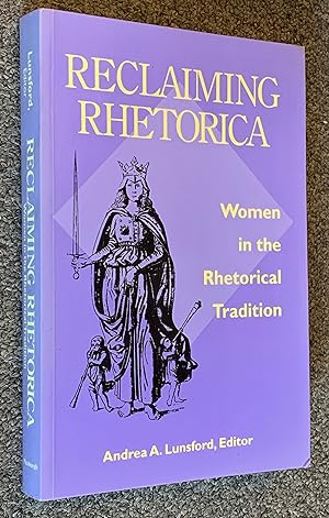 Reclaiming Rhetorica; Women in the Rhetorical Tradition