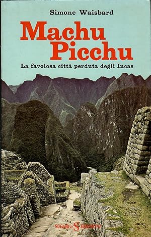 MACHU PICCHU - la favolosa città perduta degli Incas