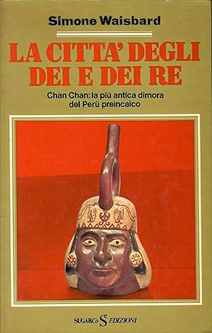 LA CITTA DEGLI DEI E DEI RE - Chan Chan la più antica dimora del Perù preincaico