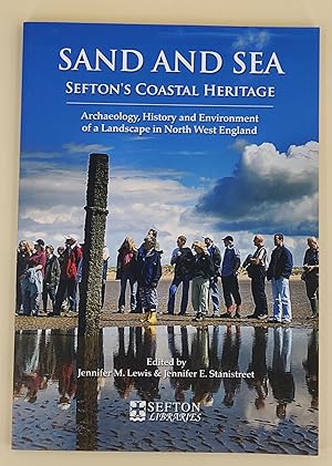 Sand and Sea: Sefton's Coastal Heritage. Archaeology, History and Environment of a Landscape in N...