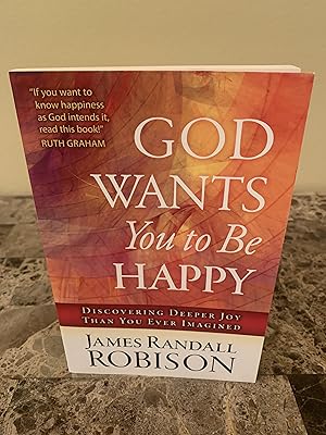 God Wants You to Be Happy: Discovering Deeper Joy Than You Ever Imagined [SIGNED FIRST EDITION, F...