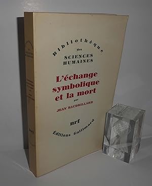 L'échange symbolique et la mort. Bibliothèque des sciences humaines. NRF Gallimard. Paris. 1977.