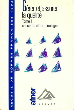 G rer et assurer la qualit  1992 Tome I : Concepts et terminologie - Collectif
