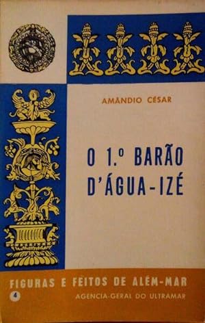 O 1.º BARÃO D'ÁGUA-IZÉ. JOÃO MARIA DE SOUSA E ALMEIDA (1816/1869).