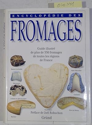 Encyclopedie des fromages. Guide illustre de plus de 350 fromages de toutes les regions de France