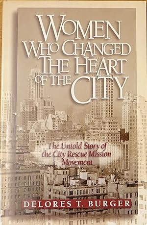 Women Who Changed the Heart of the City: The Untold Story of the City Rescue Mission Movement