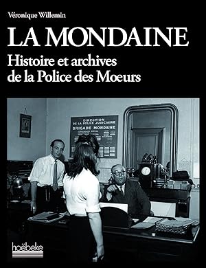La Mondaine, histoires et archives de la police des moeurs.