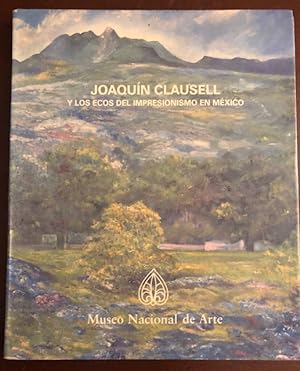 JOAQUIN CLAUSELL: Y Los Ecos Del Impresionismo En Mexico (Joaquin Clausell and The Echoes Of Impr...