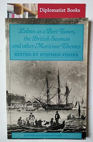 Lisbon as a Port Town, the British Seaman and Other Maritime Themes (Exeter Maritime Studies No 2)