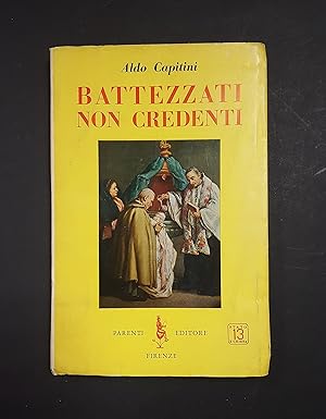 Capitini Aldo. Battezzati non credenti. Parenti Editore. 1961