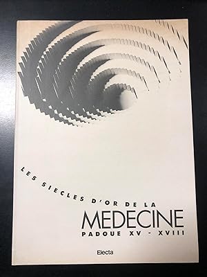 Les siecles d'or de la medecine. Padoue XVe-XVIIIe siecles. Electa 1989.