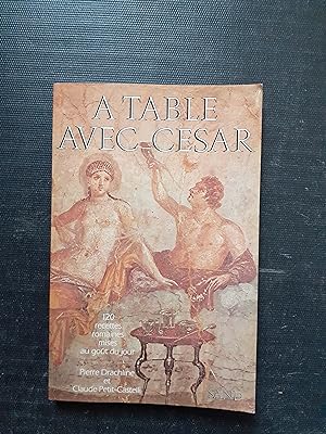 A table avec César - 120 recettes romaines mises au goût du jour