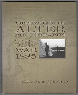 Circumstances Alter Photographs Captain James Peters' Reports from the War of 1885