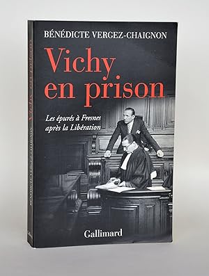 Vichy En Prison : Les Épurés à Fresnes Après La Libération