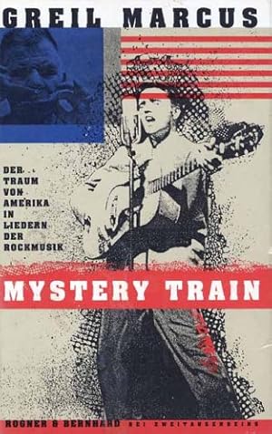 Mystery train : der Traum von Amerika in Liedern der Rockmusik. Aus dem Amerikan. von Nikolaus Ha...