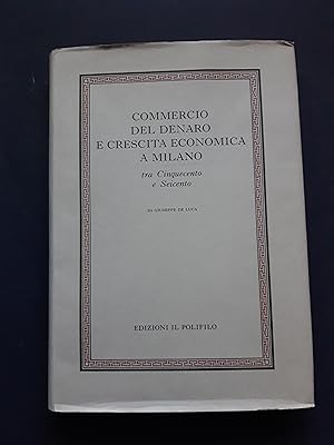 De Luca Giuseppe. Commercio del denaro e crescita economica a Milano. Edizioni Il Polifilo. 1996-I
