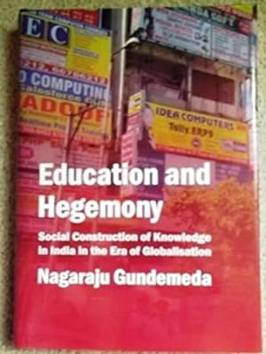 Education and Hegemony: Social Construction of Knowledge in India in the Era of Globalisation