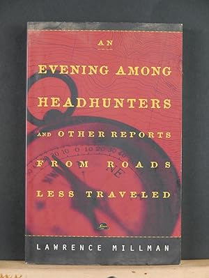 An Evening Among Headhunters: And Other Reports from Roads Less Travelled