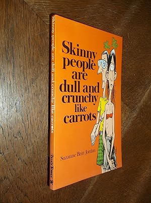 Skinny People are Dull and Crunchy Like Carrots