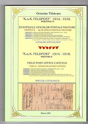 K.u.K. " FELDPOST" 1914-1918. VOLUME 6. STAMPILELE OFICIILOR POSTALE MILITARE PARTEA II: ALTE OFI...
