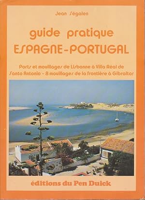 GUIDE PRATIQUE ESPAGNE-PORTUGAL - Volume 2 : Ports et mouillages de Lisbonne à Villa Réal de Sant...