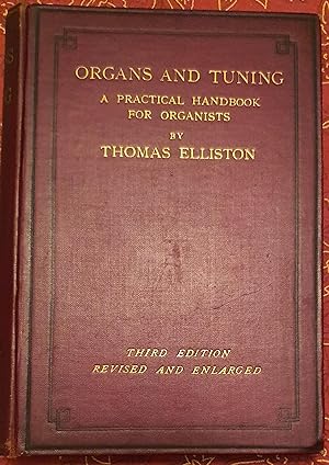 Organs and Tuning a Practical Handbook for Organists Being a Treatise on the Construction Mechani...