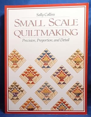 Small Scale Quiltmaking: Precision, Proportion, and Detail