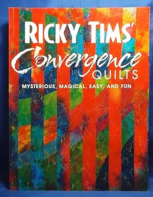 Ricky Tims' Convergence Quilts: Mysterious, Magical, Easy, and Fun