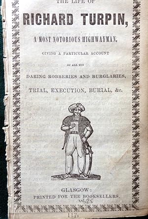 The Life Of Richard Turpin. A Most Notorious Highwayman, Giving a Particular Account of Daring Ro...