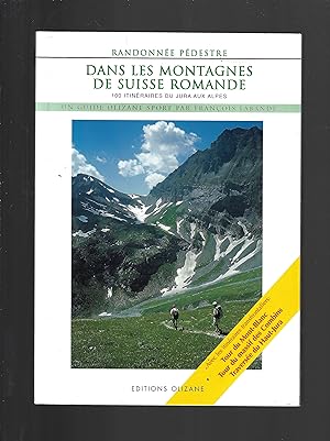 RANDONNEE PEDESTRE : DANS LES MONTAGNES DE SUISSE ROMANDE, 100 itinéraires du Jura aux Alpes