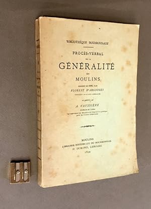 Procès-verbal de la Généralité de Moulins. Dressé en 1686 par Florent d'Argouges. et publié par A...