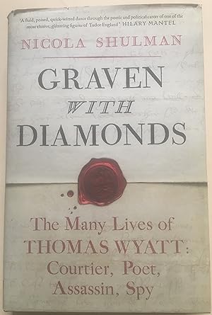 Graven With Diamonds - The Many Lives Of Thomas Wyatt : Courtier, Poet, Assassin, Spy