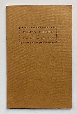 Dumas Malone: A Select Bibliography Issued to Commemorate the Publication on July 4, 1981, of The...