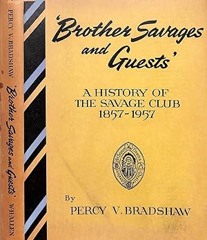 Brother Savages And Guests: A History Of The Savage Club 1857-1957