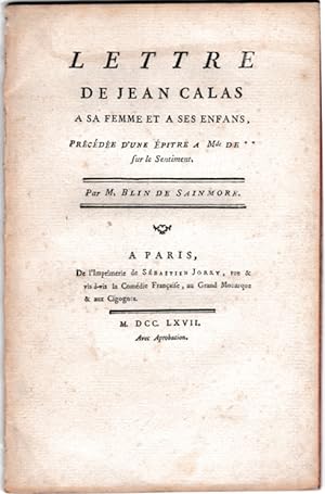 Lettre de Jean Calas a sa femme et a ses enfans, précédée d'une épitre a Mde de ** sur le sentiment