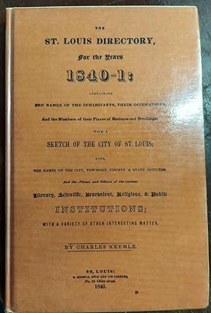 The St. Louis Directory, for the Years 1840-1841 : The Names of the Inhabitants, Their Occupation...