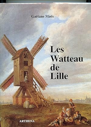 LES WATTEAU DE LILLE - Louis WATTEAU (1731-1798) François WATTEAU (1758-1823). Préface de Christi...