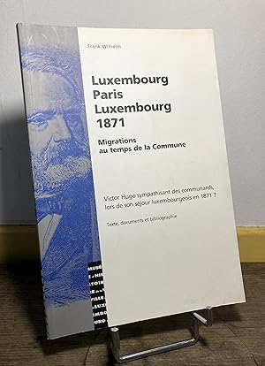 Luxembourg - Paris - Luxembourg 1871. Migrations au temps de la Commune. Victor Hugo sympathisant...