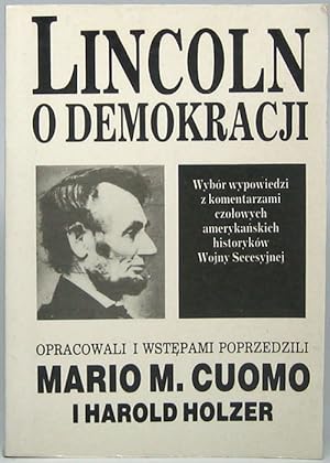 Lincoln o Demokratji: Wybor przemowien, pism i rozmow Abrahama Lincolna, sporzadzony na prosbe dz...